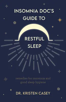 Sprievodca lekára nespavosti pre pokojný spánok: (Pomoc pri nedostatku spánku alebo spánkovej deprivácii): Prostriedky proti nespavosti a tipy pre dobrý spánok - Insomnia Doc's Guide to Restful Sleep: Remedies for Insomnia and Tips for Good Sleep Health (Lack of Sleep or Sleep Deprivation Help)