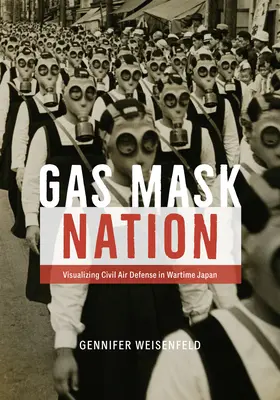 Národ plynových masiek: Vizualizácia civilnej protivzdušnej obrany vo vojnovom Japonsku - Gas Mask Nation: Visualizing Civil Air Defense in Wartime Japan