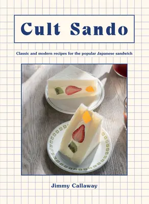 Kult Sando: Klasické a moderné recepty na obľúbený japonský sendvič - Cult Sando: Classic and Modern Recipes for the Popular Japanese Sandwich
