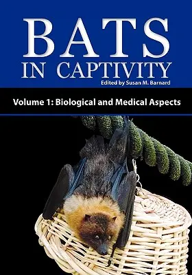 Netopiere v zajatí - 1. diel: Biologické a medicínske aspekty - Bats in Captivity - Volume 1: Biological and Medical Aspects