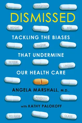 Rozpustené: Vydanie knihy: Odstránenie predsudkov, ktoré podkopávajú našu zdravotnú starostlivosť - Dismissed: Tackling the Biases That Undermine Our Health Care