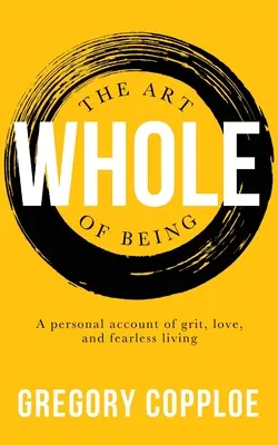 Umenie byť celistvý: Osobný príbeh o odvahe, láske a živote bez strachu - The Art of Being Whole: A personal account of grit, love, and fearless living