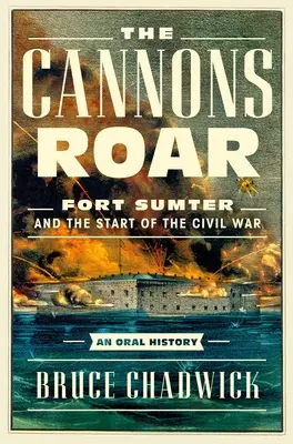 Ryk kanónov: Pevnosť Sumter a začiatok občianskej vojny - ústna história - The Cannons Roar: Fort Sumter and the Start of the Civil War--An Oral History