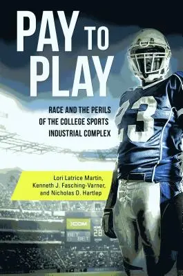 Zaplatiť za hru: Závod a nebezpečenstvo priemyselného komplexu univerzitného športu - Pay to Play: Race and the Perils of the College Sports Industrial Complex