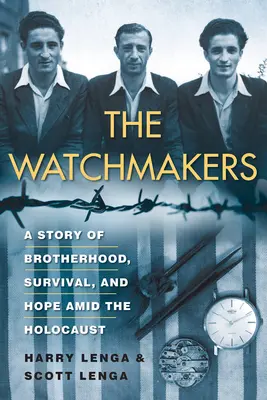 Hodinári: Príbeh o bratstve, prežití a nádeji uprostred holokaustu z obdobia 2. svetovej vojny - The Watchmakers: A Powerful Ww2 Story of Brotherhood, Survival, and Hope Amid the Holocaust