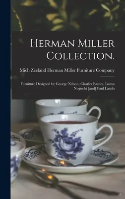 Herman Miller Collection.: Nábytok navrhnutý Georgeom Nelsonom, Charlesom Eamesom, Isamu Noguchim [a] Paulom Laszlom - Herman Miller Collection.: Furniture Designed by George Nelson, Charles Eames, Isamu Noguchi [and] Paul Laszlo