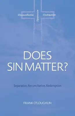 Záleží na hriechu: Oddelenie, zmierenie, vykúpenie - Does Sin Matter: Separation, Reconciliation, Redemption