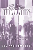 Slobodné ľudstvo: Prechádzka Listom Galaťanom - A Free Humanity: A Walk through the Letter of Galatians