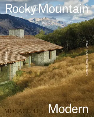 Rocky Mountain Modern: Súčasné alpské domy - Rocky Mountain Modern: Contemporary Alpine Homes