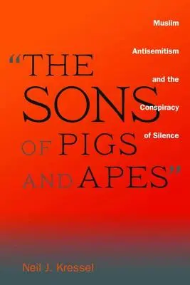 Synovia svíň a opíc: Moslimský antisemitizmus a sprisahanie mlčania - The Sons of Pigs and Apes: Muslim Antisemitism and the Conspiracy of Silence