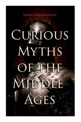 Zvedavé mýty stredoveku: Ľudové príbehy a legendy stredovekého Anglicka - Curious Myths of the Middle Ages: Folk Tales & Legends of Medieval England