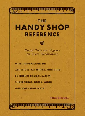 Príručný obchod s referenciami: Užitočné fakty a čísla pre každého stolára - The Handy Shop Reference: Useful Facts and Figures for Every Woodworker