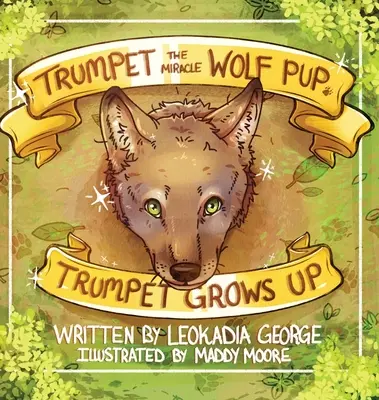 Trumpet the Miracle Wolf Pup: Trumpet vyrastá - Trumpet the Miracle Wolf Pup: Trumpet Grows Up