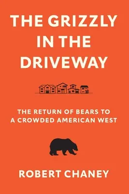 Grizzly na príjazdovej ceste: Návrat medveďov na preplnený americký západ - The Grizzly in the Driveway: The Return of Bears to a Crowded American West