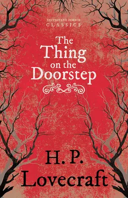 The Thing on the Doorstep (Fantasy and Horror Classics): The Thing on the Doorstep (Fantasy and Horror Classics): S venovaním George Henry Weiss - The Thing on the Doorstep (Fantasy and Horror Classics): With a Dedication by George Henry Weiss