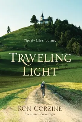 Cestovanie za svetlom: Tipy na cestu životom - Traveling Light: Tips for Life's Journey