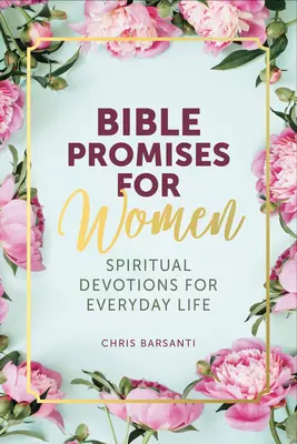 Biblické prísľuby pre ženy: Duchovné pobožnosti pre každodenný život - Bible Promises for Women: Spiritual Devotions for Everyday Life