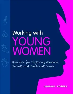Práca s mladými ženami - aktivity na skúmanie osobných, sociálnych a emocionálnych otázok - Working with Young Women - Activities for Exploring Personal, Social and Emotional Issues