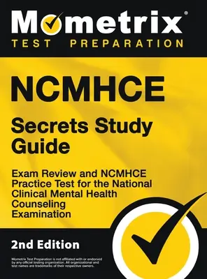NCMHCE Secrets Study Guide - Exam Review and NCMHCE Practice Test for the National Clinical Mental Health Counseling Examination (Tajná študijná príručka NCMHCE - Preskúmanie a praktický test NCMHCE pre Národnú skúšku poradcov v oblasti duševného zdravia): [2. vydanie] - NCMHCE Secrets Study Guide - Exam Review and NCMHCE Practice Test for the National Clinical Mental Health Counseling Examination: [2nd Edition]