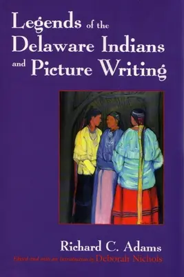 Legendy indiánov Delaware a obrazové písmo (revidované) - Legends of the Delaware Indians and Picture Writing (Revised)