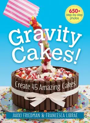 Gravity Cakes! Vytvorte 45 úžasných tort - Gravity Cakes!: Create 45 Amazing Cakes