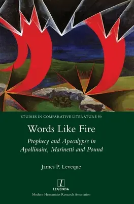 Slová ako oheň: Proroctvo a apokalypsa u Apollinaira, Marinettiho a Pounda - Words Like Fire: Prophecy and Apocalypse in Apollinaire, Marinetti and Pound