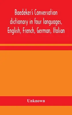 Baedekerov konverzačný slovník v štyroch jazykoch: angličtina, francúzština, nemčina, taliančina - Baedeker's Conversation dictionary in four languages, English, French, German, Italian