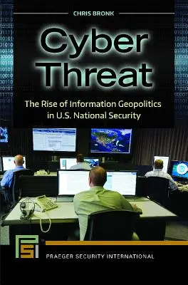 Kybernetická hrozba: Kibernetská hrozba: Vzostup informačnej geopolitiky v národnej bezpečnosti USA - Cyber Threat: The Rise of Information Geopolitics in U.S. National Security