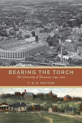 Nesenie pochodne: Univerzita Tennessee, 1794-2010 - Bearing the Torch: The University of Tennessee, 1794-2010