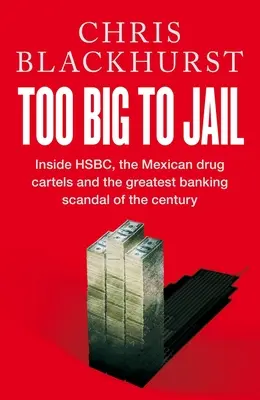 Príliš veľký na to, aby ho uväznili - Vnútri banky HSBC, mexických drogových kartelov a najväčšieho bankového škandálu storočia - Too Big to Jail - Inside HSBC, the Mexican drug cartels and the greatest banking scandal of the century