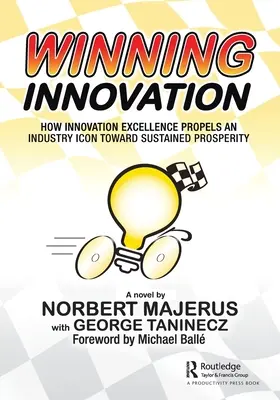 Víťazné inovácie: Inovácie: Ako dokonalosť inovácií poháňa ikonu odvetvia k trvalej prosperite - Winning Innovation: How Innovation Excellence Propels an Industry Icon Toward Sustained Prosperity