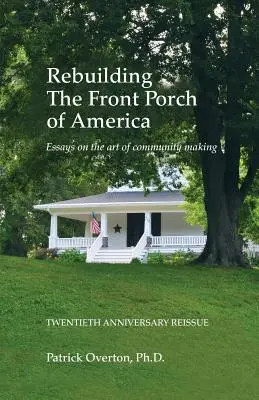 Prestavba prednej verandy Ameriky: Eseje o umení vytvárania spoločenstva - Rebuilding the Front Porch of America: Essays on the Art of Community Making