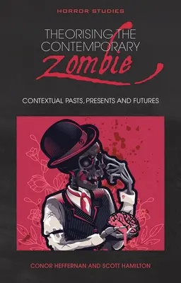Teoretizovanie súčasnej zombie: Kontextuálna minulosť, prítomnosť a budúcnosť - Theorising the Contemporary Zombie: Contextual Pasts, Presents, and Futures