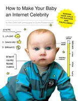 Ako urobiť zo svojho dieťaťa internetovú celebritu: Ako viesť svoje dieťa k úspechu a naplneniu - How to Make Your Baby an Internet Celebrity: Guiding Your Child to Success and Fulfillment