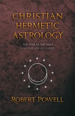 Kresťanská hermetická astrológia: Hviezda mudrcov a život Krista - Christian Hermetic Astrology: The Star of the Magi and the Life of Christ