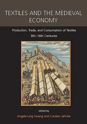 Textil a stredoveké hospodárstvo: Výroba, obchod a spotreba textilu v 8. - 16. storočí - Textiles and the Medieval Economy: Production, Trade, and Consumption of Textiles, 8th-16th Centuries