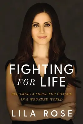 Boj o život: Stať sa silou zmeny v zranenom svete - Fighting for Life: Becoming a Force for Change in a Wounded World