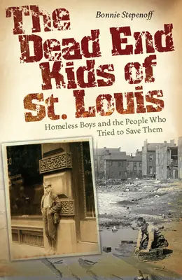 Deti zo slepej uličky v St. Louis, 1: Chlapci bez domova a ľudia, ktorí sa ich snažili zachrániť - The Dead End Kids of St. Louis, 1: Homeless Boys and the People Who Tried to Save Them
