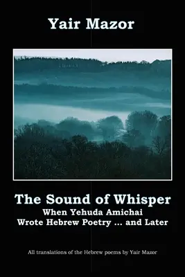 Zvuk šepotu: Keď Jehuda Amichai písal hebrejskú poéziu a neskôr - The Sound of Whisper: When Yehuda Amichai Wrote Hebrew Poetry, and Later