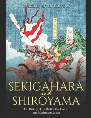 Sekigahara a Shiroyama: Dejiny bitiek, ktoré zjednotili a zmodernizovali Japonsko - Sekigahara and Shiroyama: The History of the Battles that Unified and Modernized Japan