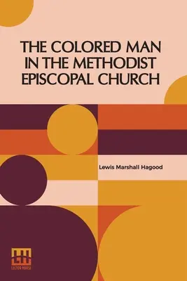 Farebný človek v metodistickej episkopálnej cirkvi - The Colored Man In The Methodist Episcopal Church