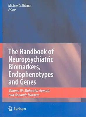 Príručka neuropsychiatrických biomarkerov, endofenotypov a génov, zväzok 4: Molekulárne genetické a genómové markery - The Handbook of Neuropsychiatric Biomarkers, Endophenotypes and Genes, Volume 4: Molecular Genetic and Genomic Markers