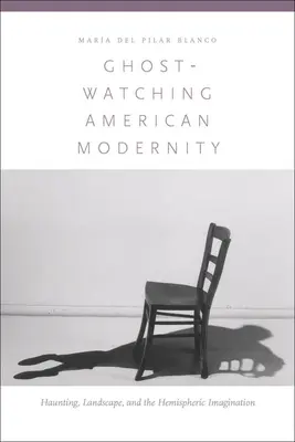 Pozorovanie duchov americkej moderny: Strašidlá, krajina a predstavivosť na pologuli - Ghost-Watching American Modernity: Haunting, Landscape, and the Hemispheric Imagination