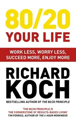 80/20 Váš život: Vydanie knihy: Menej pracovať, menej sa obávať, viac uspieť, viac si užívať - 80/20 Your Life: Work Less, Worry Less, Succeed More, Enjoy More