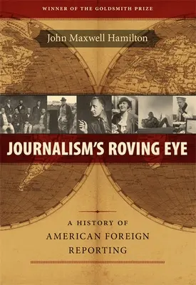Žurnalistické oko: Dejiny amerického zahraničného spravodajstva - Journalism's Roving Eye: A History of American Foreign Reporting