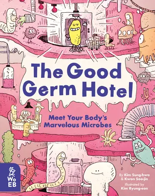 The Good Germ Hotel: Zoznámte sa s úžasnými mikróbmi vášho tela - The Good Germ Hotel: Meet Your Body's Marvelous Microbes