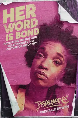 Jej slovo je puto: Navigácia v hip-hope a vzťahoch v kultúre mizogýnie - Her Word Is Bond: Navigating Hip Hop and Relationships in a Culture of Misogyny
