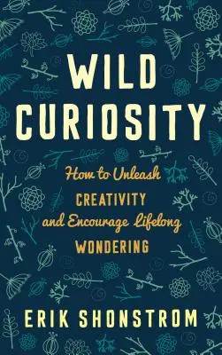 Divoká zvedavosť: Ako uvoľniť kreativitu a podporiť celoživotné uvažovanie - Wild Curiosity: How to Unleash Creativity and Encourage Lifelong Wondering