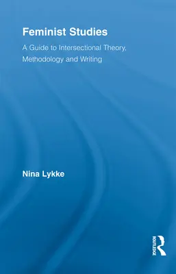 Feministické štúdie: A Guide to Intersectional Theory, Methodology and Writing - Feminist Studies: A Guide to Intersectional Theory, Methodology and Writing