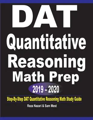 DAT Quantitative Reasoning Math Prep 2019 - 2020: DAT Quantitative Reasoning Math Study Guide: Step-by-Step - DAT Quantitative Reasoning Math Prep 2019 - 2020: Step-By-Step DAT Quantitative Reasoning Math Study Guide